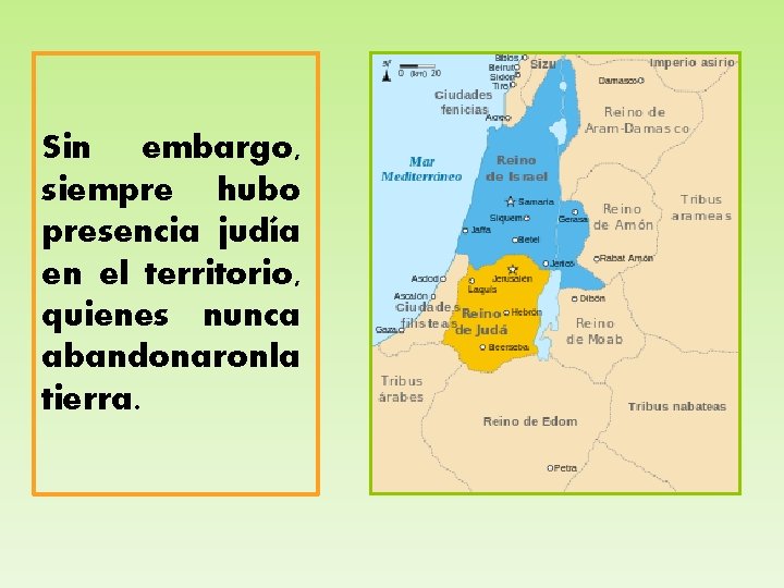 Sin embargo, siempre hubo presencia judía en el territorio, quienes nunca abandonaronla tierra. 