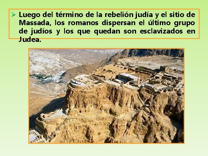 Ø Luego del término de la rebelión judía y el sitio de Massada, los