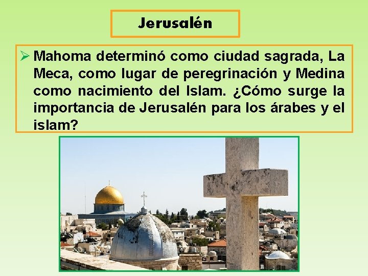 Jerusalén Ø Mahoma determinó como ciudad sagrada, La Meca, como lugar de peregrinación y