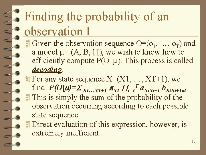 Finding the probability of an observation I 4 Given the observation sequence O=(o 1,