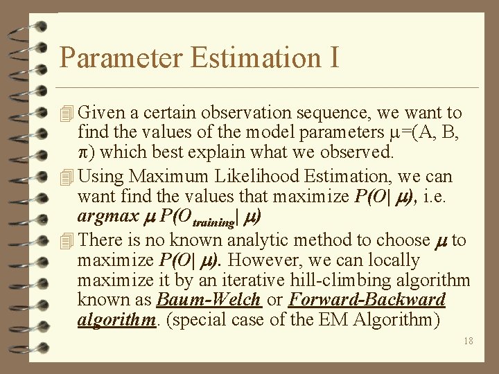 Parameter Estimation I 4 Given a certain observation sequence, we want to find the