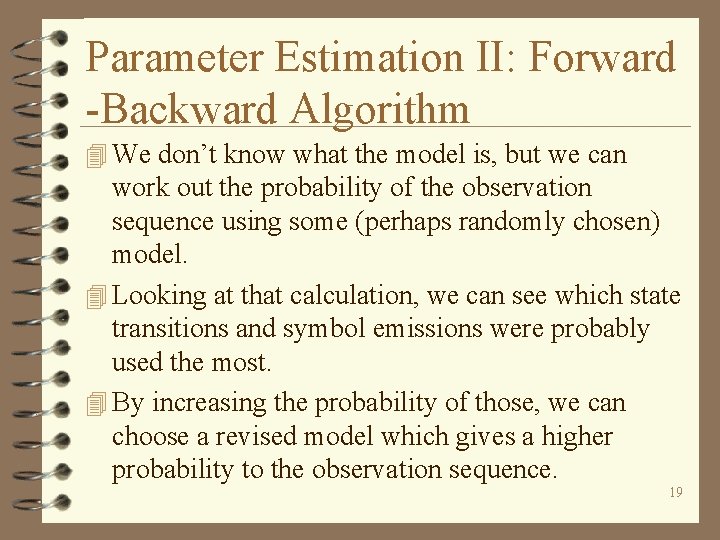 Parameter Estimation II: Forward -Backward Algorithm 4 We don’t know what the model is,