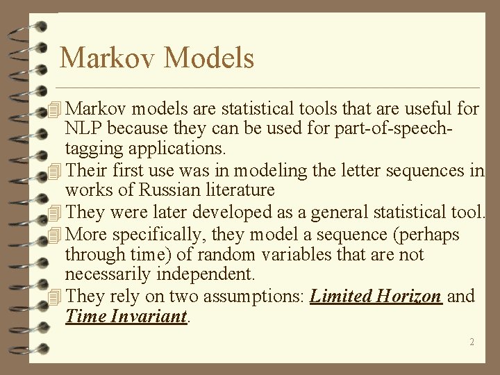 Markov Models 4 Markov models are statistical tools that are useful for NLP because