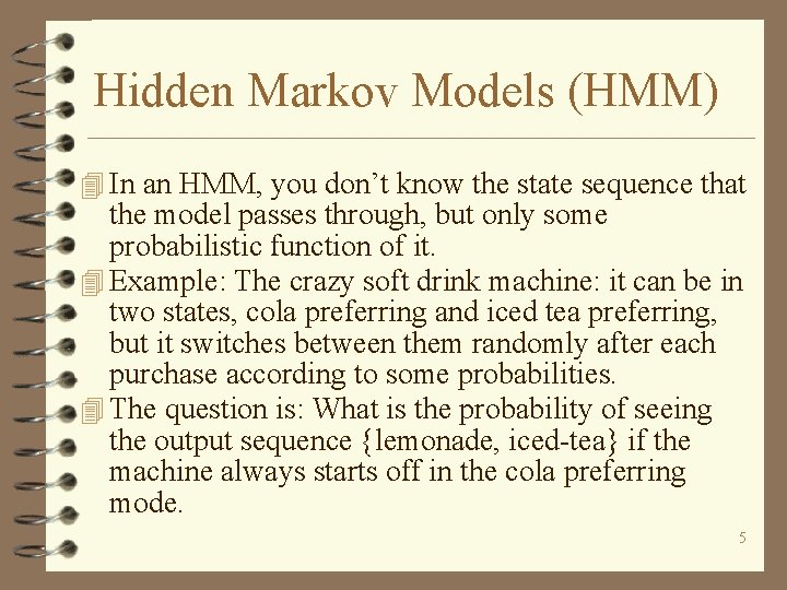 Hidden Markov Models (HMM) 4 In an HMM, you don’t know the state sequence