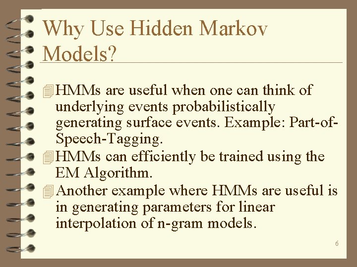Why Use Hidden Markov Models? 4 HMMs are useful when one can think of