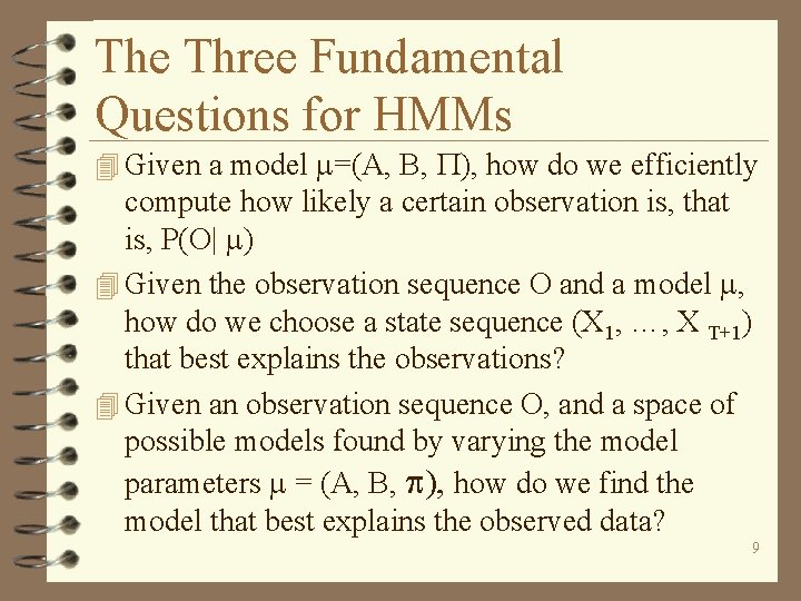 The Three Fundamental Questions for HMMs 4 Given a model =(A, B, ), how