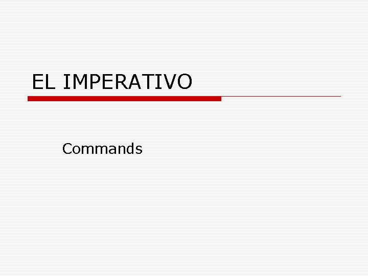 EL IMPERATIVO Commands 