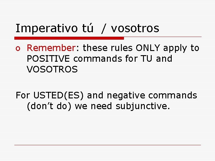 Imperativo tú / vosotros o Remember: these rules ONLY apply to POSITIVE commands for