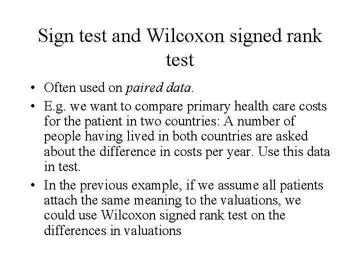 Sign test and Wilcoxon signed rank test • Often used on paired data. •