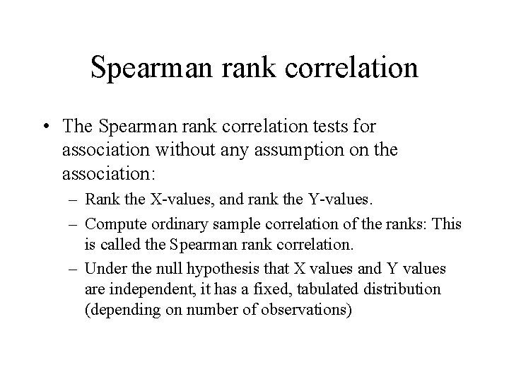 Spearman rank correlation • The Spearman rank correlation tests for association without any assumption