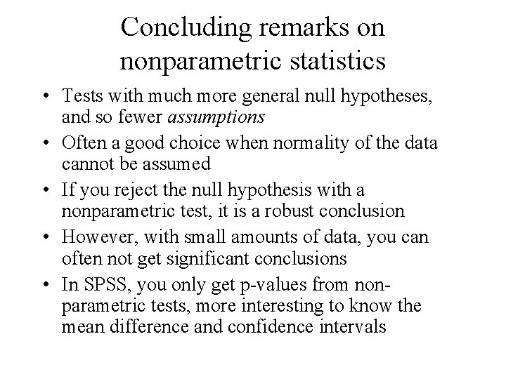 Concluding remarks on nonparametric statistics • Tests with much more general null hypotheses, and