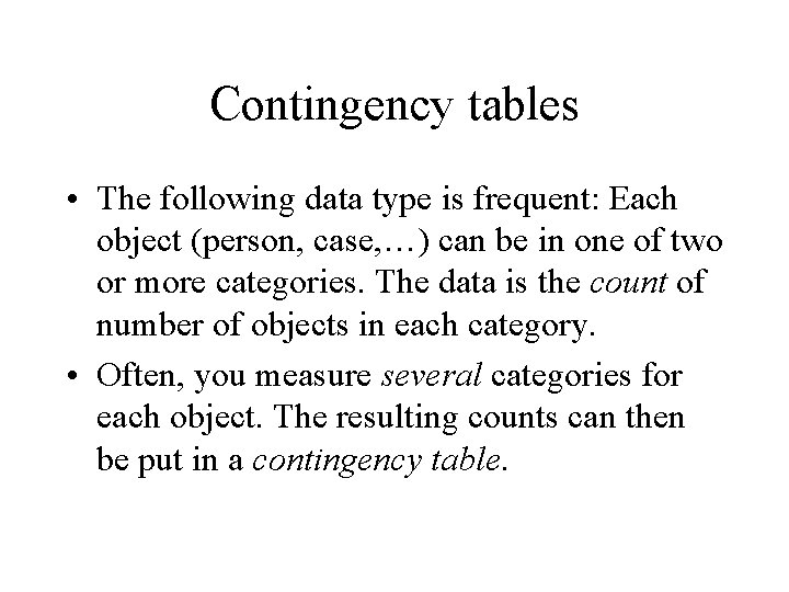 Contingency tables • The following data type is frequent: Each object (person, case, …)