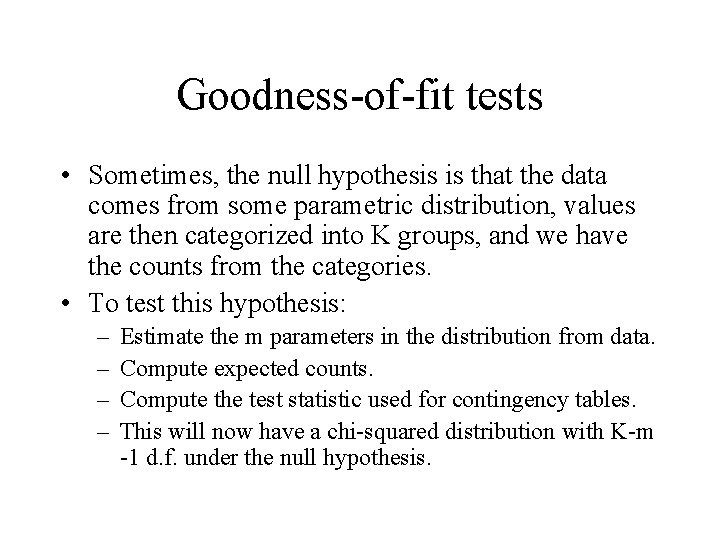 Goodness-of-fit tests • Sometimes, the null hypothesis is that the data comes from some