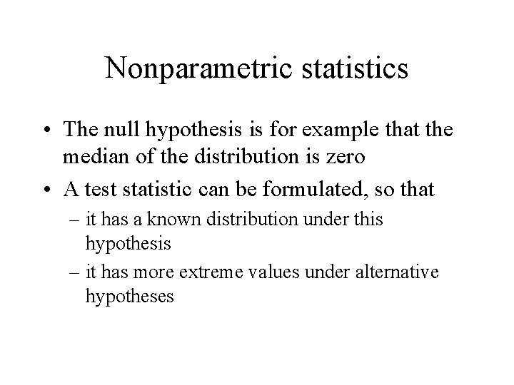 Nonparametric statistics • The null hypothesis is for example that the median of the