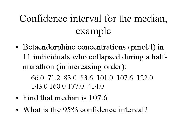 Confidence interval for the median, example • Betaendorphine concentrations (pmol/l) in 11 individuals who