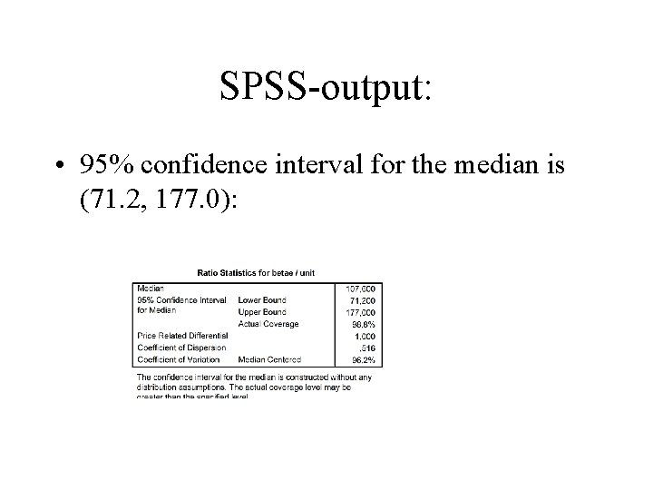 SPSS-output: • 95% confidence interval for the median is (71. 2, 177. 0): 