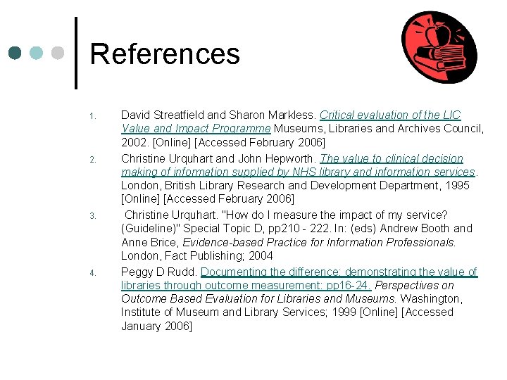 References 1. 2. 3. 4. David Streatfield and Sharon Markless. Critical evaluation of the