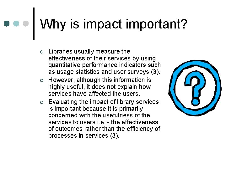 Why is impact important? ¢ ¢ ¢ Libraries usually measure the effectiveness of their