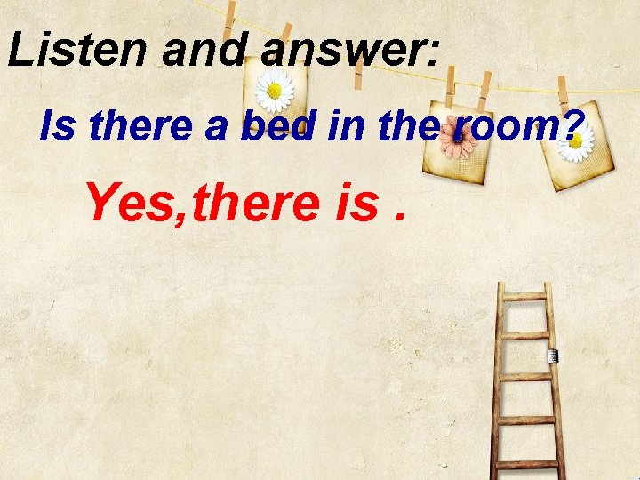 Listen and answer: Is there a bed in the room? Yes, there is. 