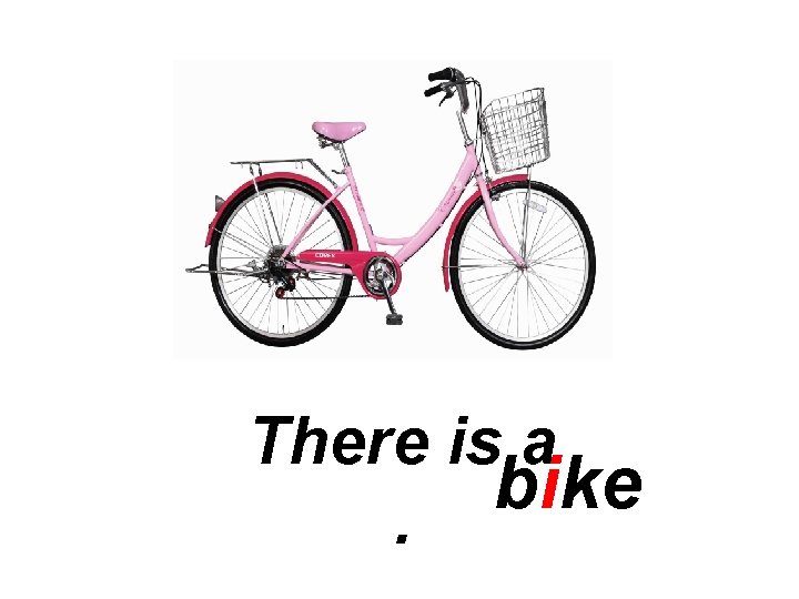 There is a bike. 