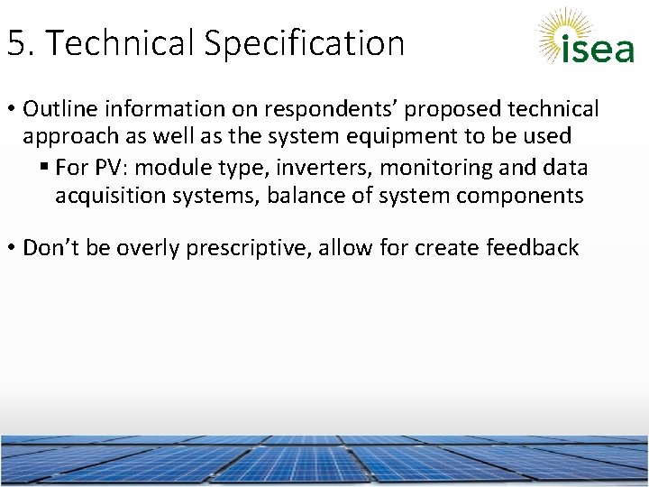 5. Technical Specification • Outline information on respondents’ proposed technical approach as well as