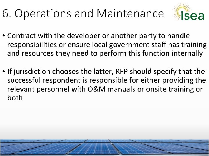 6. Operations and Maintenance • Contract with the developer or another party to handle