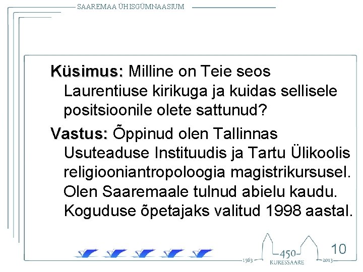 SAAREMAA ÜHISGÜMNAASIUM Küsimus: Milline on Teie seos Laurentiuse kirikuga ja kuidas sellisele positsioonile olete SAAREMAA ÜHISGÜMNAASIUM Küsimus: Milline on Teie seos Laurentiuse kirikuga ja kuidas sellisele positsioonile olete