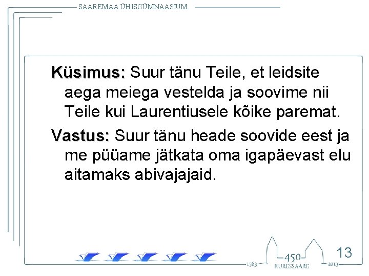 SAAREMAA ÜHISGÜMNAASIUM Küsimus: Suur tänu Teile, et leidsite aega meiega vestelda ja soovime nii SAAREMAA ÜHISGÜMNAASIUM Küsimus: Suur tänu Teile, et leidsite aega meiega vestelda ja soovime nii