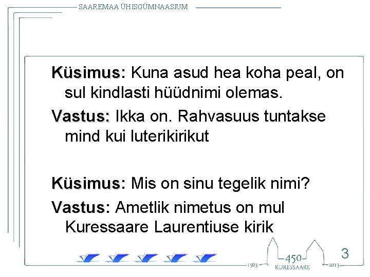 SAAREMAA ÜHISGÜMNAASIUM Küsimus: Küsimus Kuna asud hea koha peal, on sul kindlasti hüüdnimi olemas. SAAREMAA ÜHISGÜMNAASIUM Küsimus: Küsimus Kuna asud hea koha peal, on sul kindlasti hüüdnimi olemas.