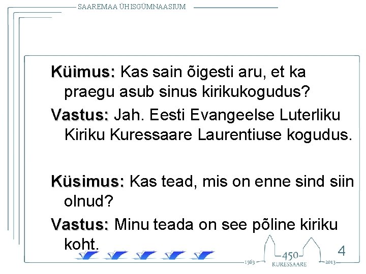 SAAREMAA ÜHISGÜMNAASIUM Küimus: Kas sain õigesti aru, et ka praegu asub sinus kirikukogudus? Vastus: SAAREMAA ÜHISGÜMNAASIUM Küimus: Kas sain õigesti aru, et ka praegu asub sinus kirikukogudus? Vastus:
