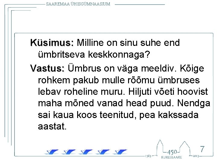 SAAREMAA ÜHISGÜMNAASIUM Küsimus: Milline on sinu suhe end ümbritseva keskkonnaga? Vastus: Ümbrus on väga SAAREMAA ÜHISGÜMNAASIUM Küsimus: Milline on sinu suhe end ümbritseva keskkonnaga? Vastus: Ümbrus on väga
