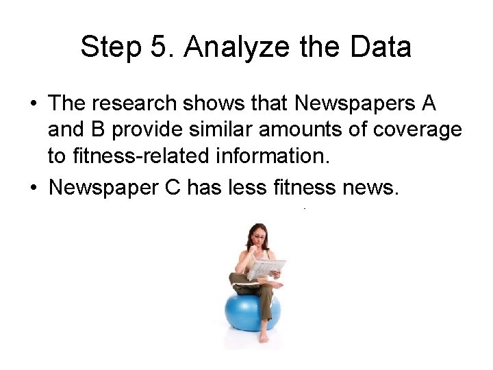 Step 5. Analyze the Data • The research shows that Newspapers A and B