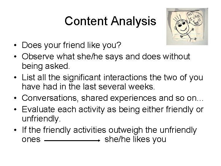 Content Analysis • Does your friend like you? • Observe what she/he says and