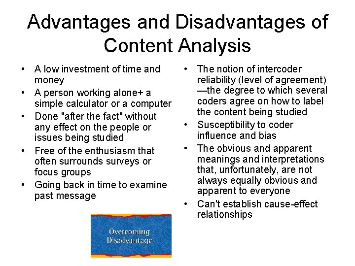 Advantages and Disadvantages of Content Analysis • A low investment of time and money