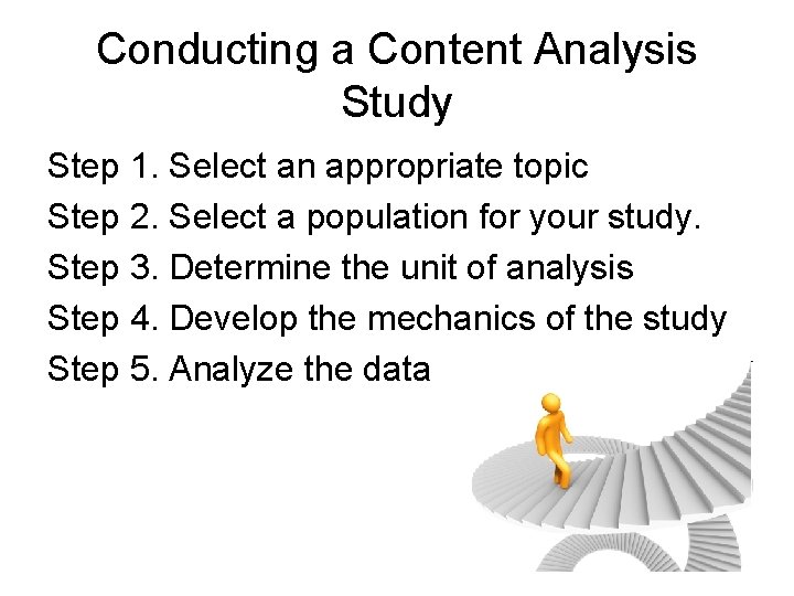Conducting a Content Analysis Study Step 1. Select an appropriate topic Step 2. Select