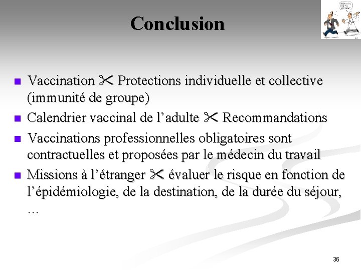 Conclusion n n Vaccination Protections individuelle et collective (immunité de groupe) Calendrier vaccinal de