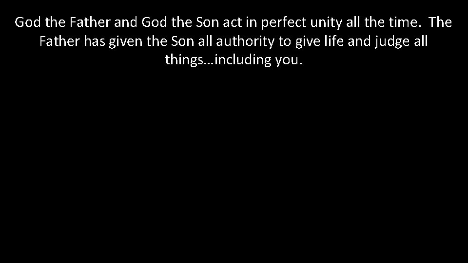 God the Father and God the Son act in perfect unity all the time.