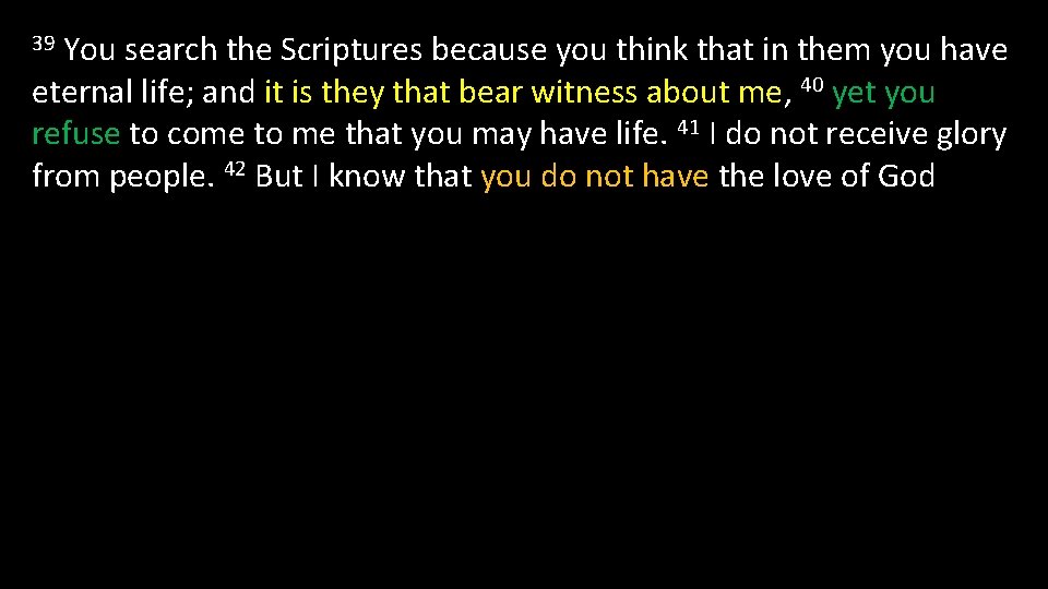 You search the Scriptures because you think that in them you have eternal life;