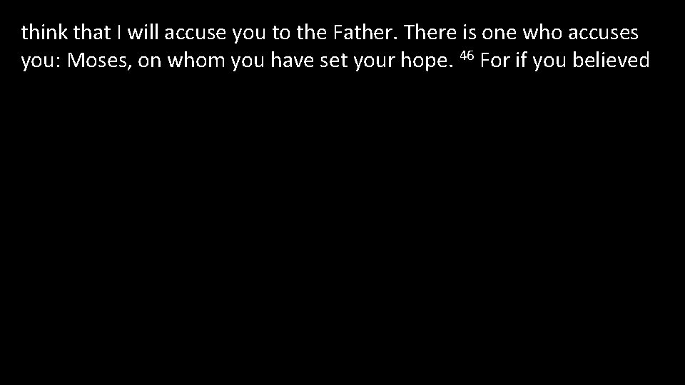think that I will accuse you to the Father. There is one who accuses