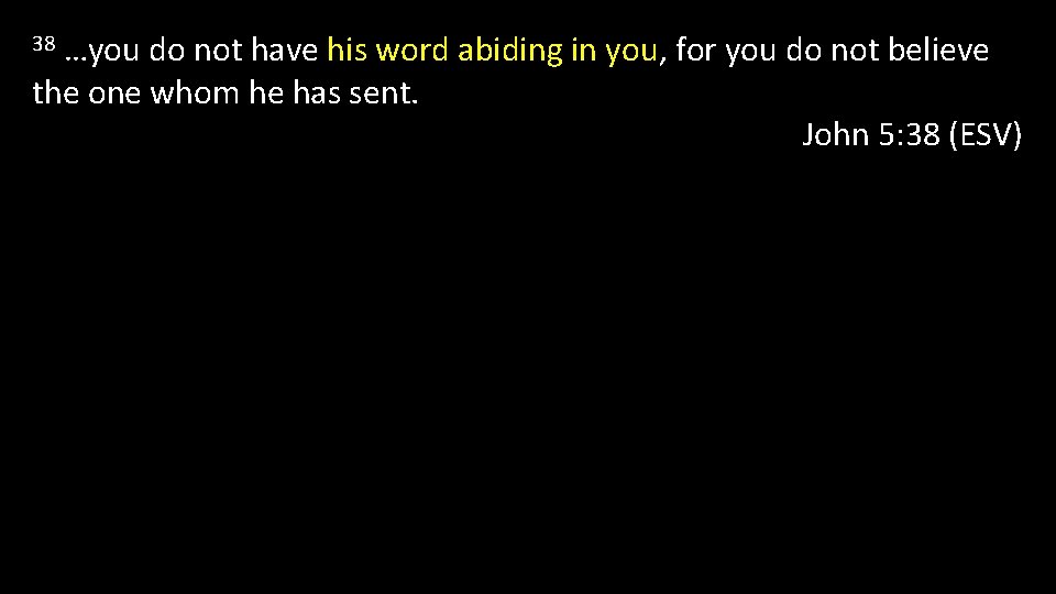 …you do not have his word abiding in you, for you do not believe