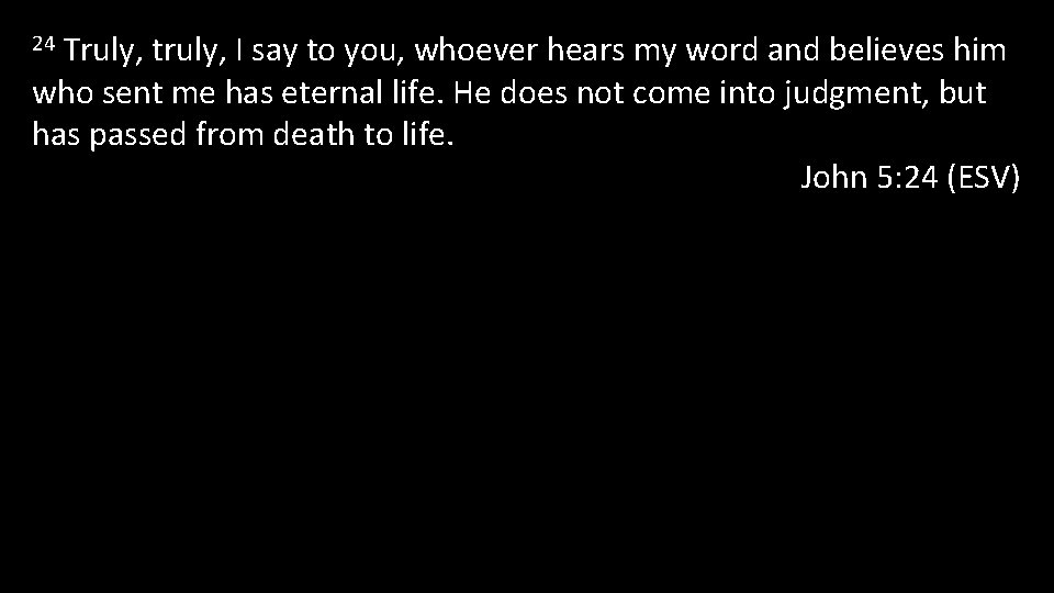 Truly, truly, I say to you, whoever hears my word and believes him who