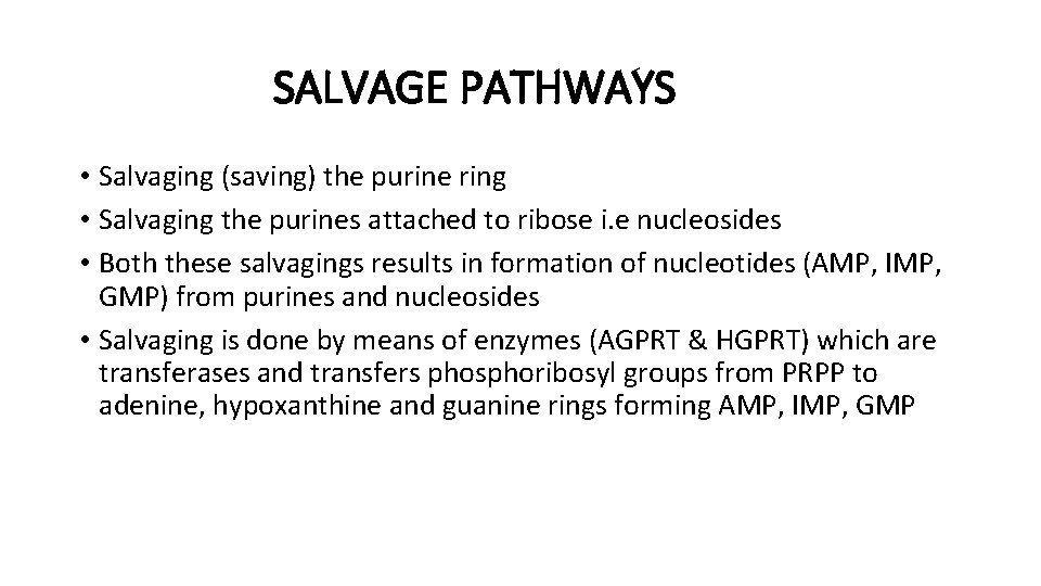 SALVAGE PATHWAYS • Salvaging (saving) the purine ring • Salvaging the purines attached to