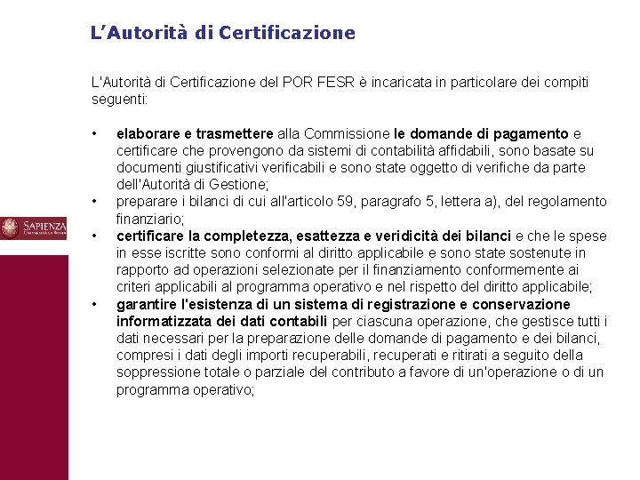 L’Autorità di Certificazione L'Autorità di Certificazione del POR FESR è incaricata in particolare dei