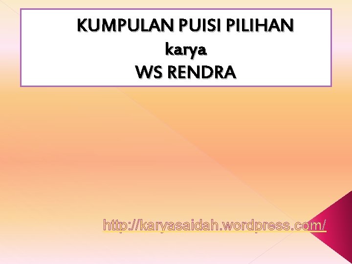 KUMPULAN PUISI PILIHAN karya WS RENDRA http: //karyasaidah. wordpress. com/ 