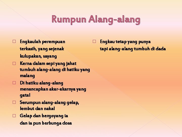 Rumpun Alang-alang � � � Engkaulah perempuan � Engkau tetap yang punya tapi alang-alang