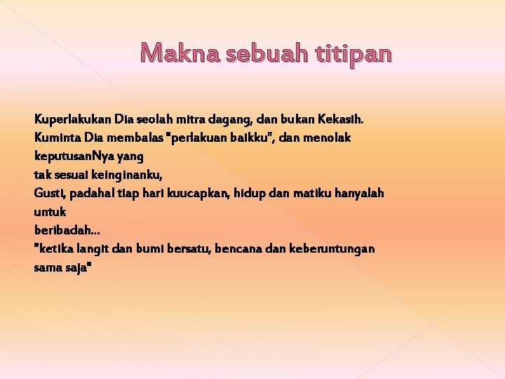 Makna sebuah titipan Kuperlakukan Dia seolah mitra dagang, dan bukan Kekasih. Kuminta Dia membalas