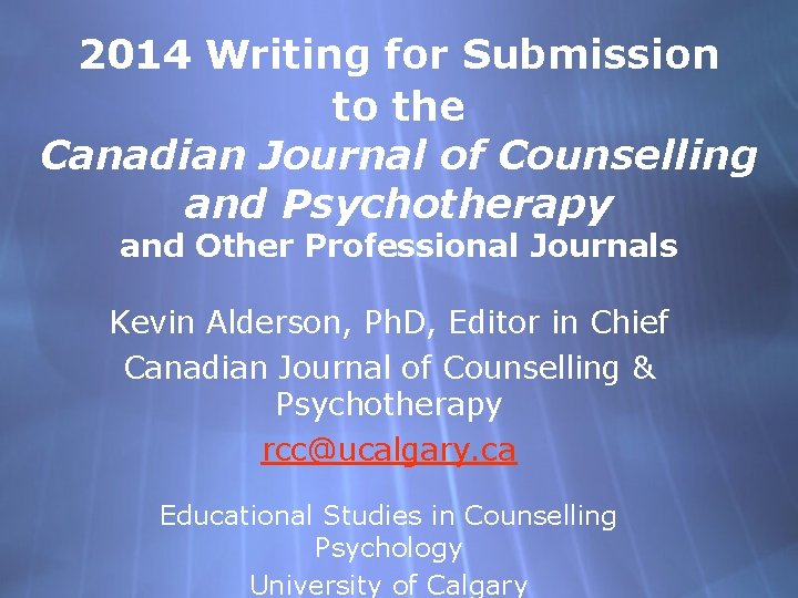 2014 Writing for Submission to the Canadian Journal of Counselling and Psychotherapy and Other