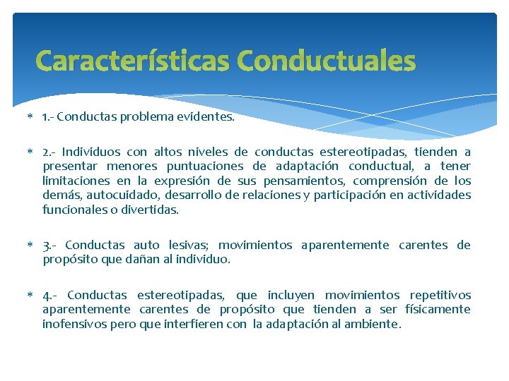 Características Conductuales 1. - Conductas problema evidentes. 2. - Individuos con altos niveles de