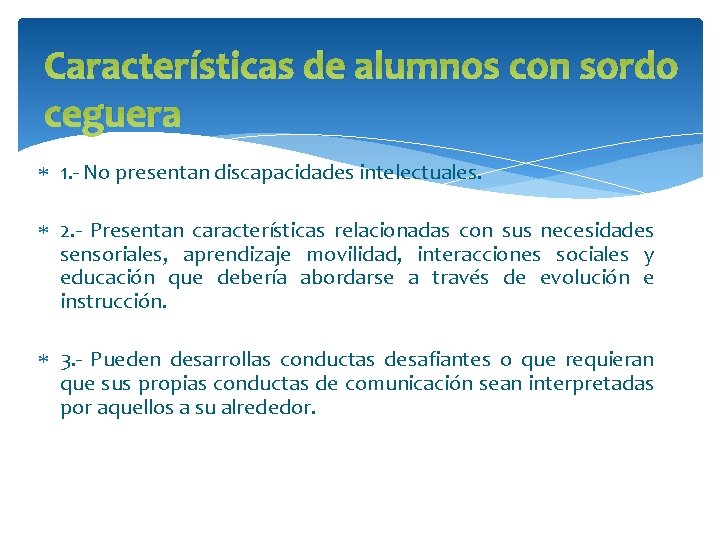 Características de alumnos con sordo ceguera 1. - No presentan discapacidades intelectuales. 2. -