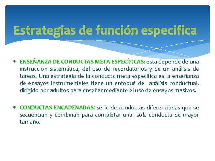 Estrategias de función especifica ENSEÑANZA DE CONDUCTAS META ESPECÍFICAS: esta depende de una instrucción